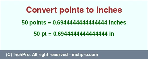 50 points to inches is equal to 0.6944444444444444 (in) Result converting 50 points to inches = 0.6944444444444444 inches