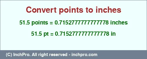 51.5 points to inches is equal to 0.7152777777777778 (in) Result converting 51.5 points to inches = 0.7152777777777778 inches