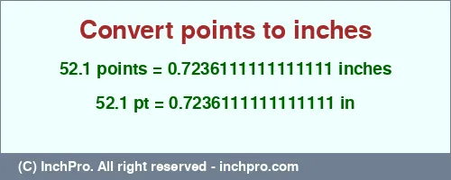 52.1 points to inches is equal to 0.7236111111111111 (in) Result converting 52.1 points to inches = 0.7236111111111111 inches