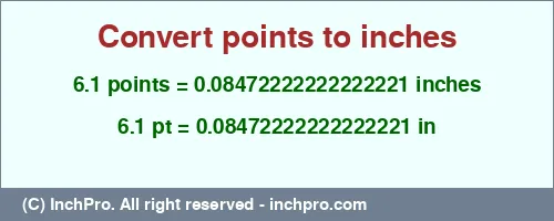 6.1 points to inches is equal to 0.08472222222222221 (in) Result converting 6.1 points to inches = 0.08472222222222221 inches