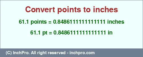 Result converting 61.1 points to inches = 0.8486111111111111 inches