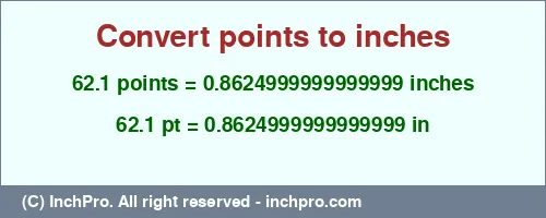 62.1 points to inches is equal to 0.8624999999999999 (in) Result converting 62.1 points to inches = 0.8624999999999999 inches
