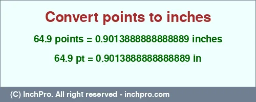 64.9 points to inches is equal to 0.9013888888888889 (in) Result converting 64.9 points to inches = 0.9013888888888889 inches