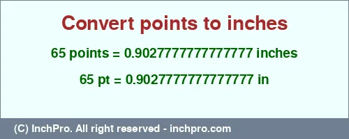 65 points to inches is equal to 0.9027777777777777 (in) Result converting 65 points to inches = 0.9027777777777777 inches