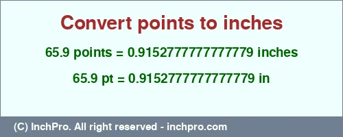 65.9 points to inches is equal to 0.9152777777777779 (in) Result converting 65.9 points to inches = 0.9152777777777779 inches