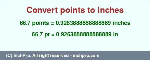 66.7 points to inches is equal to 0.9263888888888889 (in) Result converting 66.7 points to inches = 0.9263888888888889 inches