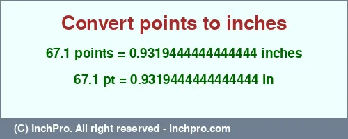 67.1 points to inches is equal to 0.9319444444444444 (in) Result converting 67.1 points to inches = 0.9319444444444444 inches