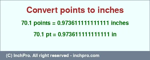 70.1 points to inches is equal to 0.973611111111111 (in) Result converting 70.1 points to inches = 0.973611111111111 inches
