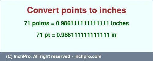 71 points to inches is equal to 0.986111111111111 (in) Result converting 71 points to inches = 0.986111111111111 inches