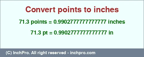 Result converting 71.3 points to inches = 0.9902777777777777 inches