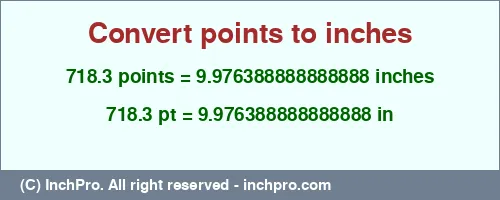 718.3 points to inches is equal to 9.976388888888888 (in) Result converting 718.3 points to inches = 9.976388888888888 inches