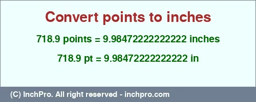 718.9 points to inches is equal to 9.98472222222222 (in) Result converting 718.9 points to inches = 9.98472222222222 inches