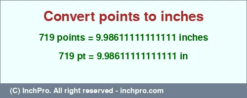719 points to inches is equal to 9.98611111111111 (in) Result converting 719 points to inches = 9.98611111111111 inches