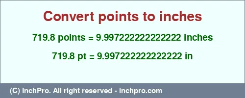 719.8 points to inches is equal to 9.997222222222222 (in) Result converting 719.8 points to inches = 9.997222222222222 inches