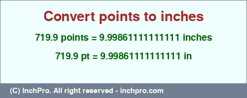 719.9 points to inches is equal to 9.99861111111111 (in) Result converting 719.9 points to inches = 9.99861111111111 inches