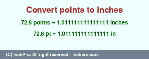 72.8 points to inches is equal to 1.011111111111111 (in) Result converting 72.8 points to inches = 1.011111111111111 inches
