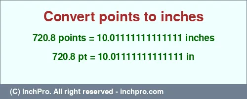 Result converting 720.8 points to inches = 10.01111111111111 inches