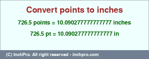 726.5 points to inches is equal to 10.090277777777777 (in) Result converting 726.5 points to inches = 10.090277777777777 inches