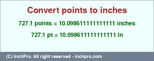 727.1 points to inches is equal to 10.098611111111111 (in) Result converting 727.1 points to inches = 10.098611111111111 inches