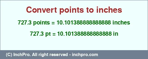 727.3 points to inches is equal to 10.101388888888888 (in) Result converting 727.3 points to inches = 10.101388888888888 inches