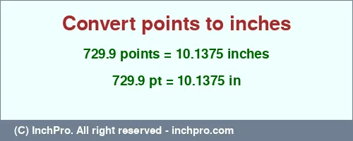 729.9 points to inches is equal to 10.1375 (in) Result converting 729.9 points to inches = 10.1375 inches
