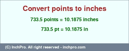 733.5 points to inches is equal to 10.1875 (in) Result converting 733.5 points to inches = 10.1875 inches