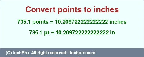 735.1 points to inches is equal to 10.209722222222222 (in) Result converting 735.1 points to inches = 10.209722222222222 inches