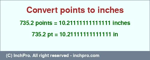 Result converting 735.2 points to inches = 10.21111111111111 inches