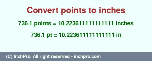 736.1 points to inches is equal to 10.223611111111111 (in) Result converting 736.1 points to inches = 10.223611111111111 inches