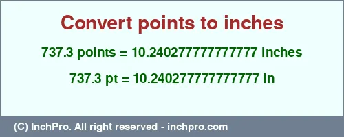 Result converting 737.3 points to inches = 10.240277777777777 inches