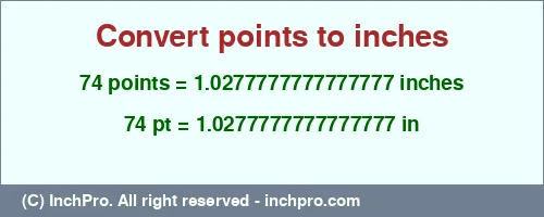 74 points to inches is equal to 1.0277777777777777 (in) Result converting 74 points to inches = 1.0277777777777777 inches