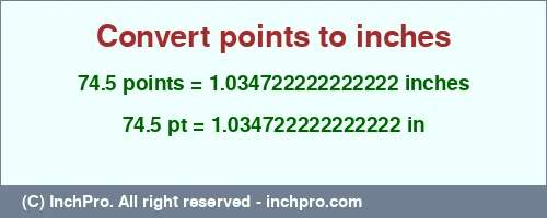 74.5 points to inches is equal to 1.034722222222222 (in) Result converting 74.5 points to inches = 1.034722222222222 inches