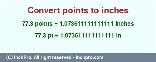 77.3 points to inches is equal to 1.073611111111111 (in) Result converting 77.3 points to inches = 1.073611111111111 inches