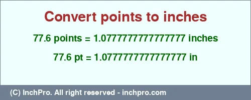 77.6 points to inches is equal to 1.0777777777777777 (in) Result converting 77.6 points to inches = 1.0777777777777777 inches