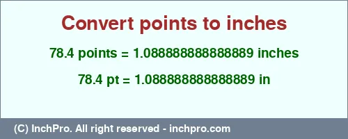 78.4 points to inches is equal to 1.088888888888889 (in) Result converting 78.4 points to inches = 1.088888888888889 inches