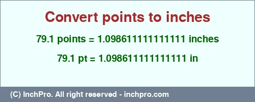 79.1 points to inches is equal to 1.098611111111111 (in) Result converting 79.1 points to inches = 1.098611111111111 inches