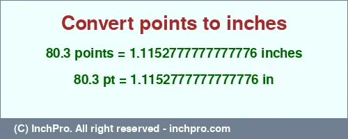 80.3 points to inches is equal to 1.1152777777777776 (in) Result converting 80.3 points to inches = 1.1152777777777776 inches