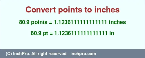 80.9 points to inches is equal to 1.1236111111111111 (in) Result converting 80.9 points to inches = 1.1236111111111111 inches
