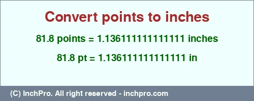 81.8 points to inches is equal to 1.136111111111111 (in) Result converting 81.8 points to inches = 1.136111111111111 inches
