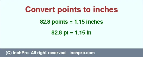82.8 points to inches is equal to 1.15 (in) Result converting 82.8 points to inches = 1.15 inches
