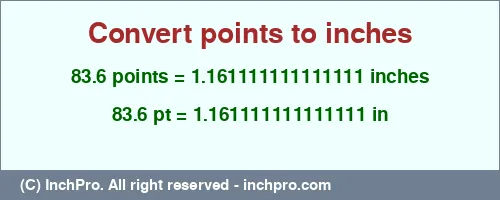 83.6 points to inches is equal to 1.161111111111111 (in) Result converting 83.6 points to inches = 1.161111111111111 inches