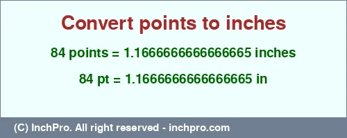 84 points to inches is equal to 1.1666666666666665 (in) Result converting 84 points to inches = 1.1666666666666665 inches