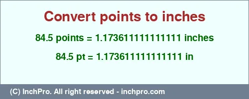 Result converting 84.5 points to inches = 1.173611111111111 inches