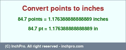 84.7 points to inches is equal to 1.176388888888889 (in) Result converting 84.7 points to inches = 1.176388888888889 inches