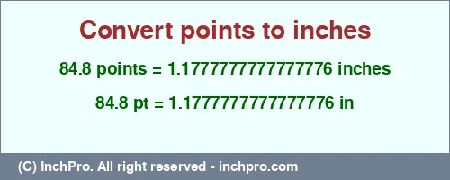 84.8 points to inches is equal to 1.1777777777777776 (in) Result converting 84.8 points to inches = 1.1777777777777776 inches