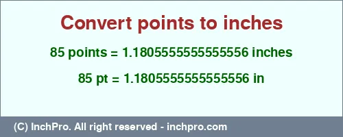 Result converting 85 points to inches = 1.1805555555555556 inches