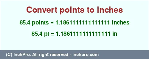 85.4 points to inches is equal to 1.1861111111111111 (in) Result converting 85.4 points to inches = 1.1861111111111111 inches