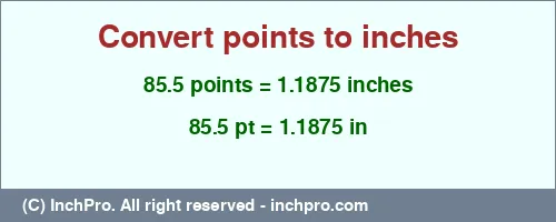 85.5 points to inches is equal to 1.1875 (in) Result converting 85.5 points to inches = 1.1875 inches