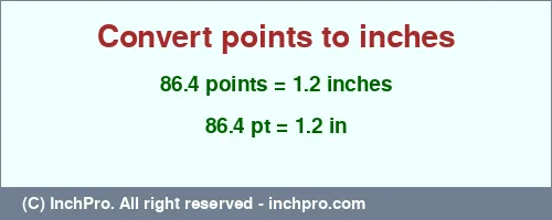 86.4 points to inches is equal to 1.2 (in) Result converting 86.4 points to inches = 1.2 inches