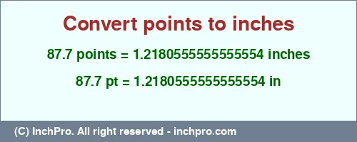 Result converting 87.7 points to inches = 1.2180555555555554 inches